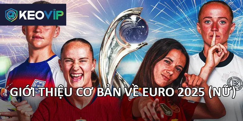EURO 2025 (Nữ) quy tụ các đội tuyển mạnh