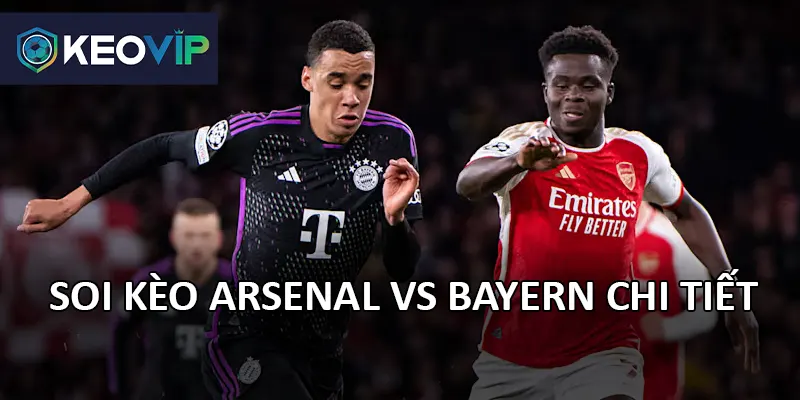 Soi kèo Arsenal vs Bayern đang thu hút sự chú ý lớn từ giới chuyên môn