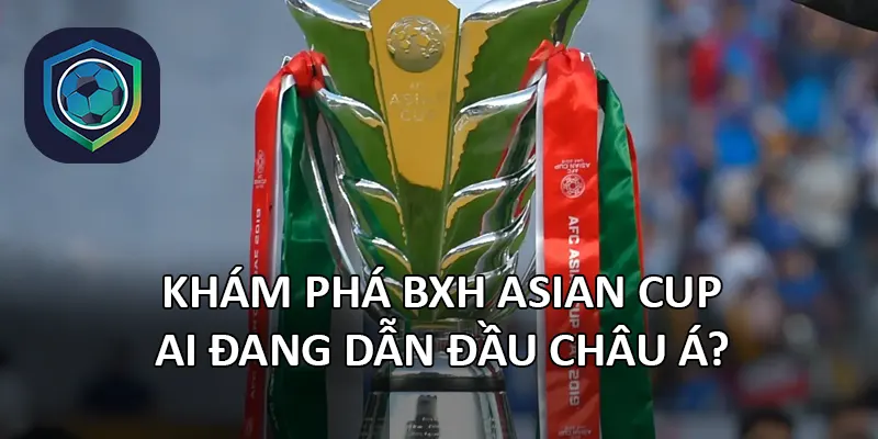 BXH Asian Cup